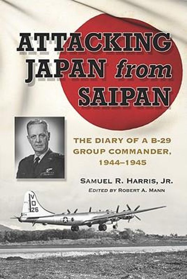 Cover Art for 9780786462971, Attacking Japan from Saipan by Harris Jr., Samuel Russ