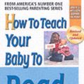 Cover Art for 9780757001857, How to Teach Your Baby to Read: The Gentle Revolution by Glenn Doman, Janet Doman