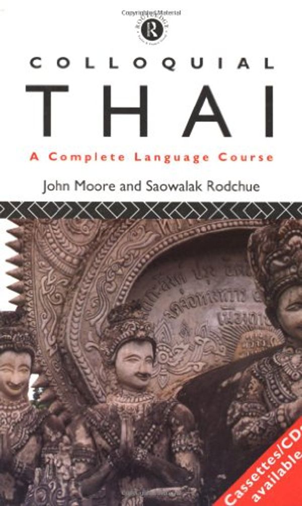 Cover Art for 9780415095747, Colloquial Thai: A Complete Language Course (Colloquial Series) by John Moore, Saowalak Rodchue