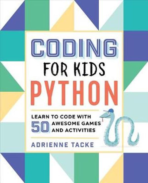 Cover Art for 9781641521758, Coding for Kids: Python: Learn to Code with 50 Awesome Games and Activities by Adrienne B. Tacke