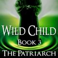 Cover Art for 9781311691101, Wild Child, Book 3 - The Patriarch (For Suzanne Collins & Veronica Roth Readers) by Mike Wells