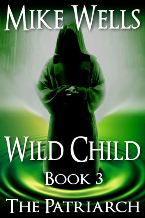 Cover Art for 9781311691101, Wild Child, Book 3 - The Patriarch (For Suzanne Collins & Veronica Roth Readers) by Mike Wells