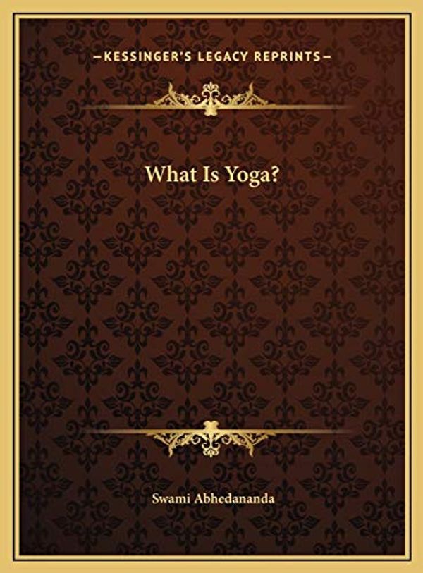 Cover Art for 9781169695511, What Is Yoga? by Swami Abhedananda