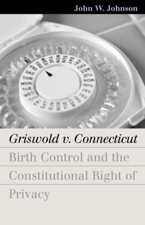 Cover Art for 9780700613786, Griswold V. Connecticut by John W. Johnson