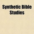 Cover Art for 9781153171410, Synthetic Bible Studies Synthetic Bible Studies by James M. Gray
