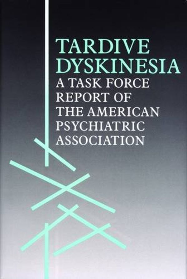 Cover Art for 9780890422304, Tardive Dyskinesia: Task Force Report of the American Psychiatric Association by American Psychiatric Association