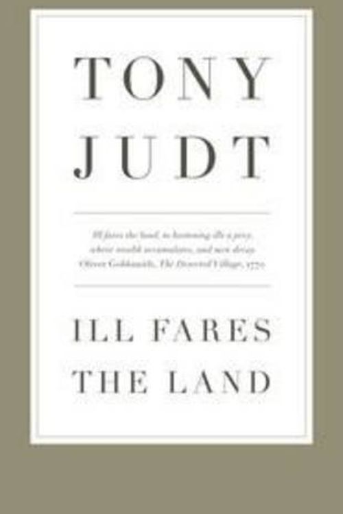 Cover Art for 9781846143908, Ill Fares the Land by Professor Tony Judt