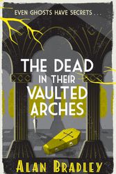 Cover Art for 9781409118190, The Dead in Their Vaulted Arches: A Flavia de Luce Mystery Book 6 by Alan Bradley