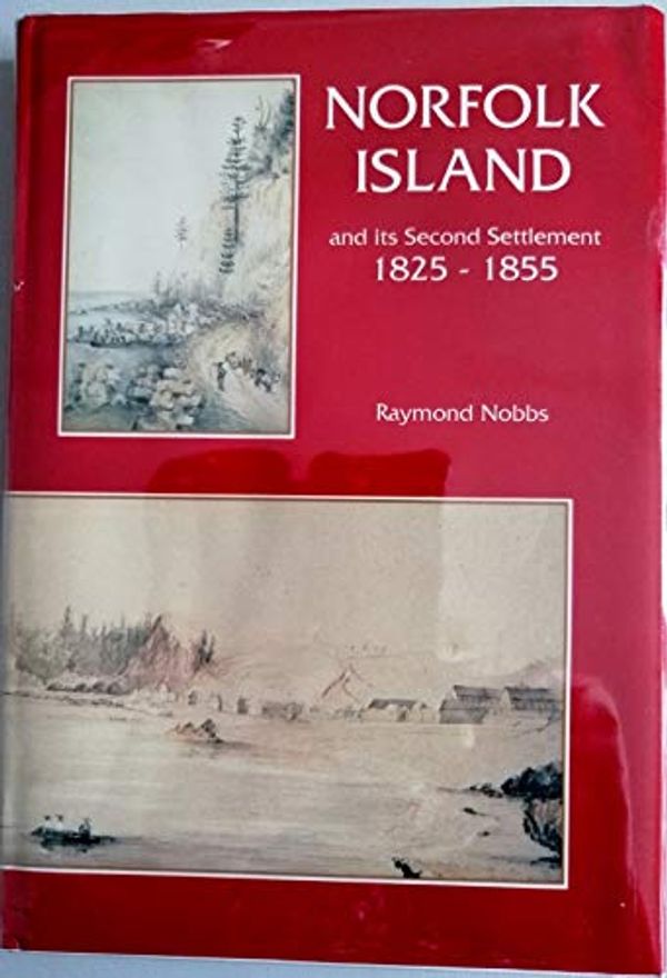 Cover Art for 9780908120802, Norfolk Island and it's Second Settlement 1825-1855 by Raymond Nobbs