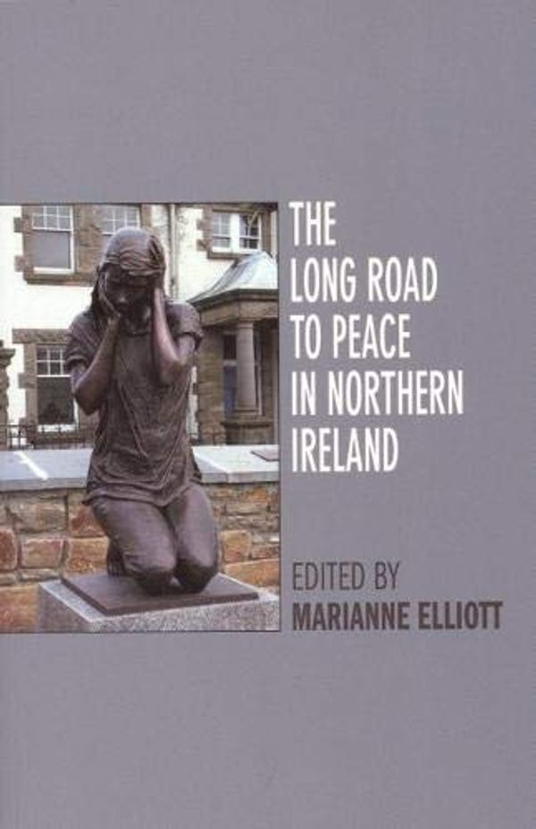 Cover Art for 9781846310652, The Long Road to Peace in Northern Ireland by Marianne Elliott