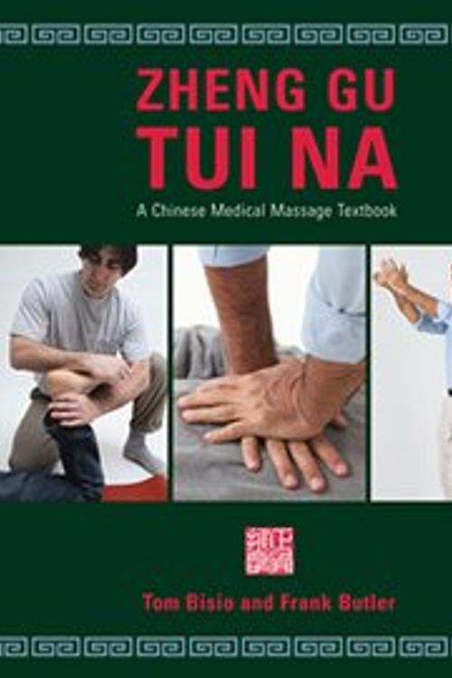 Cover Art for 9780979158810, Zheng Gu Tui Na: A Chinese Medical Massage Textbook by Tom Bisio, Frank Butler