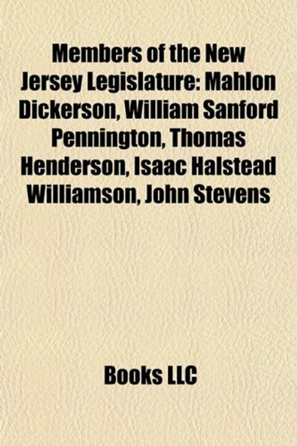 Cover Art for 9781157555285, Members of the New Jersey Legislature: Mahlon Dickerson, William Sanford Pennington, Thomas Henderson, Isaac Halstead Williamson, John Stevens by Books Llc