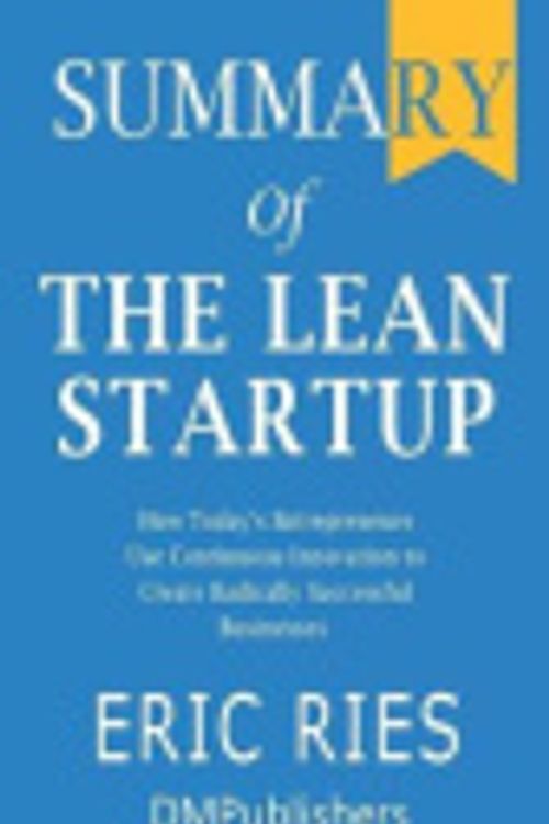 Cover Art for 9781074762834, Summary of The Lean Startup Eric Ries - How Today's Entrepreneurs Use Continuous Innovation to Create Radically Successful Businesses by Dmpublishers