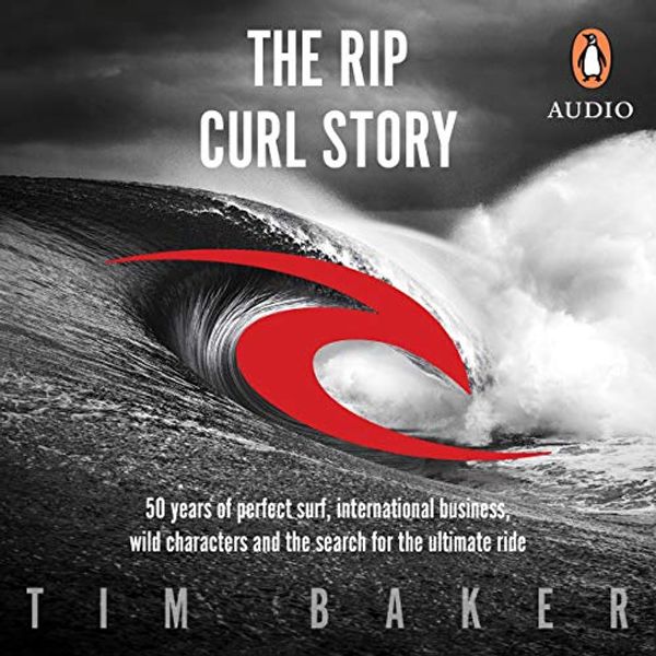 Cover Art for B07P13RB6Q, The Rip Curl Story by Tim Baker
