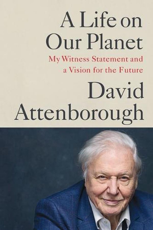 Cover Art for 9781538719992, A Life on Our Planet by Sir David Attenborough