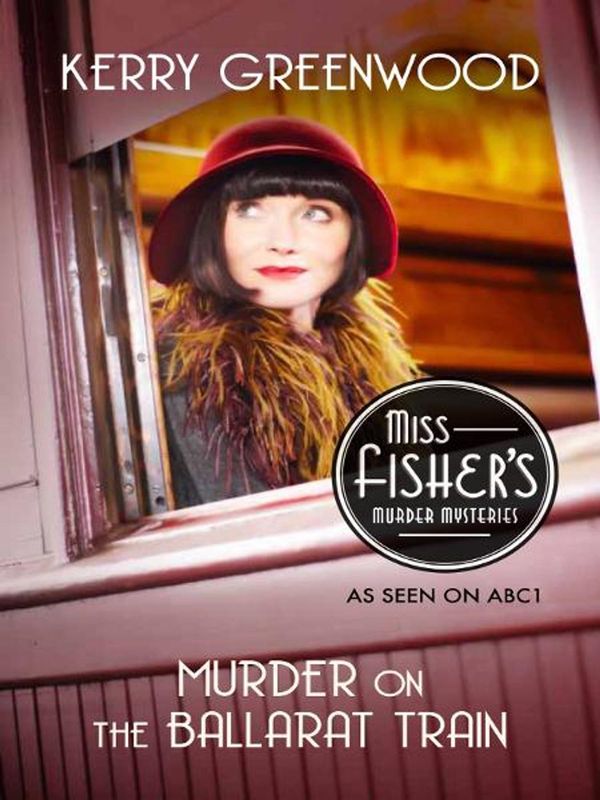 Cover Art for 9781742696270, Murder on the Ballarat Train: Miss Fisher's Murder Mysteries by Kerry Greenwood