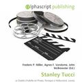 Cover Art for 9786132748188, Stanley Tucci by Frederic P Miller, Agnes F Vandome, John McBrewster