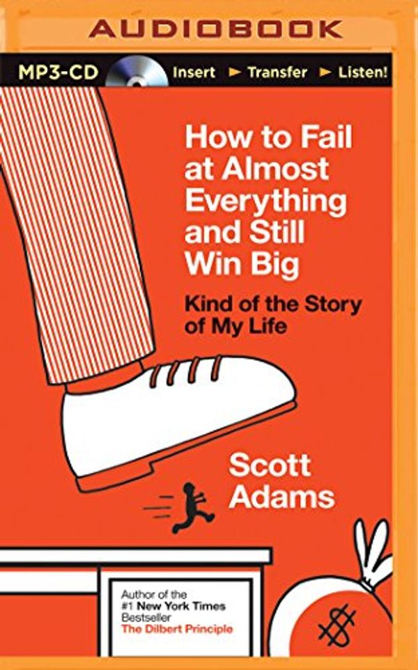 Cover Art for 9781491518854, How to Fail at Almost Everything and Still Win Big by Scott Adams