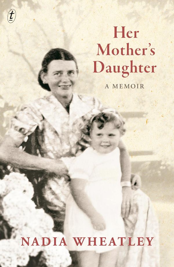 Cover Art for 9781925603491, Her Mother's DaughterA Memoir by Nadia Wheatley