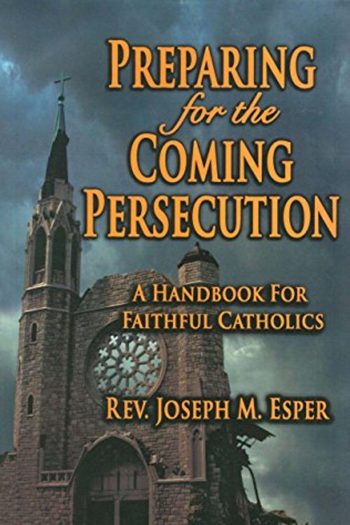 Cover Art for 9781579184476, Preparing for the Coming Persecution by REV Joseph m Esper