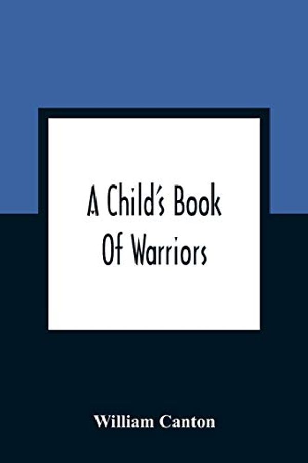 Cover Art for 9789354361173, A Child'S Book Of Warriors by William Canton