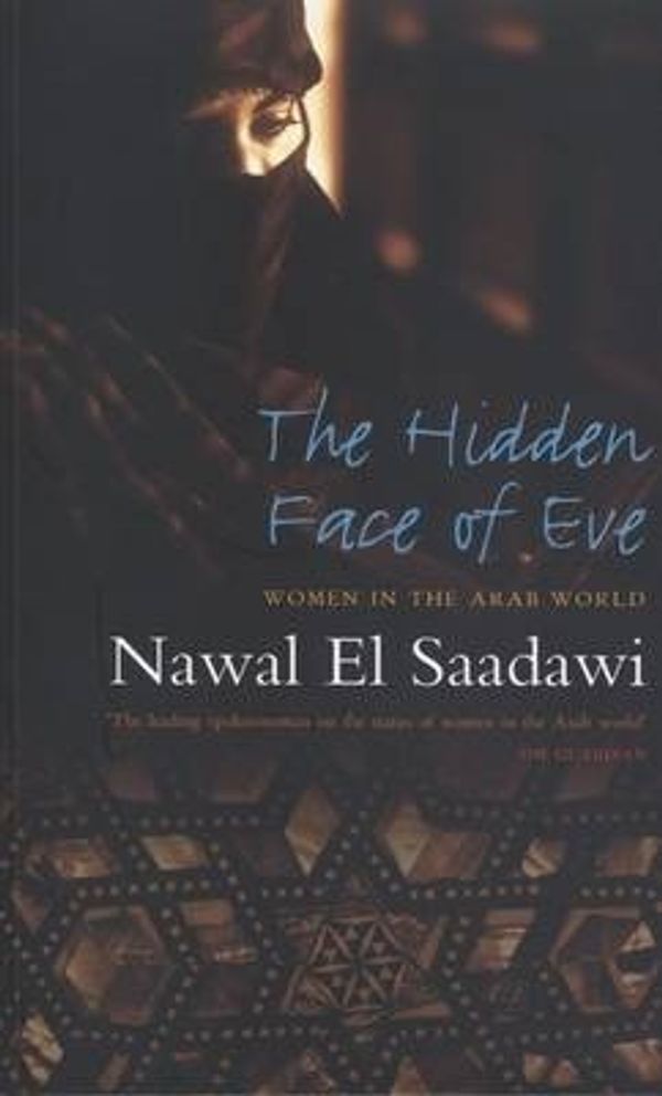 Cover Art for 9781842778753, The Hidden Face of Eve: Women in the Arab World by El Saadawi, Nawal