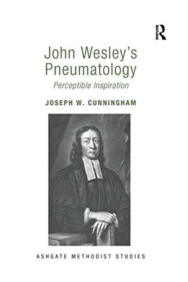 Cover Art for 9781138274242, John Wesley's PneumatologyPerceptible Inspiration by Joseph W. Cunningham