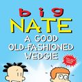 Cover Art for 9781449462307, Big NateA Good Old-Fashioned Wedgie by Lincoln Peirce