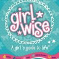 Cover Art for 9780987277084, Girl Wise: A Girl’s Guide to Life by Sharon Witt