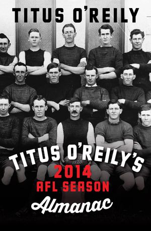 Cover Art for 9780646927770, Titus O'Reily's 2014 AFL Season Almanac by Titus O'Reily