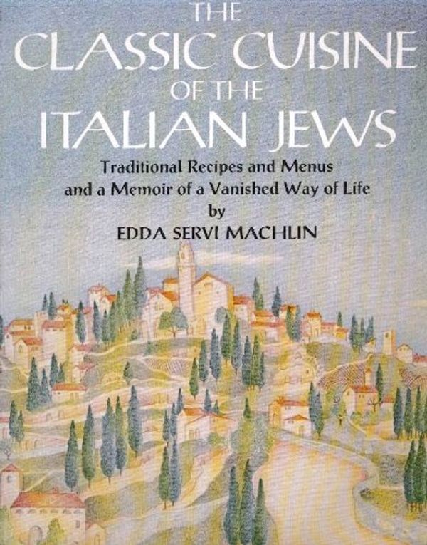 Cover Art for 9780396084358, The Classic Cuisine of the Italian Jews: Traditional Recipes and Menus and a Memoir of a Vanished by Edda Servi Machlin