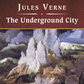 Cover Art for 9781400179206, The Underground City by Jules Verne