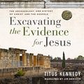 Cover Art for 9781666536119, Excavating the Evidence for Jesus: The Archaeology and History of Christ and the Gospels by Titus Kennedy