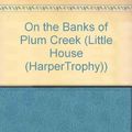 Cover Art for 9780756978082, On the Banks of Plum Creek (Little House (HarperTrophy)) by Laura Ingalls Wilder