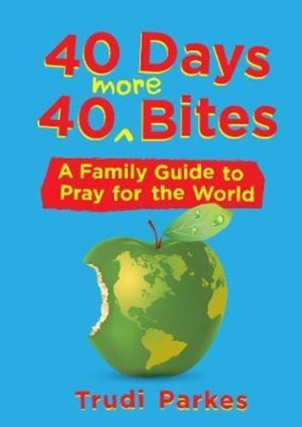 Cover Art for 9781527100398, 40 Days 40 More BitesA Family Guide to Pray for the World by Trudi Parkes