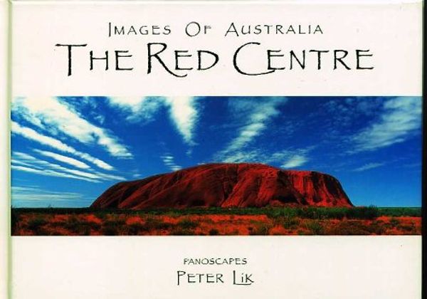 Cover Art for 9780947163228, Images of Australia - The Red Centre - Panoscapes by Peter Lik