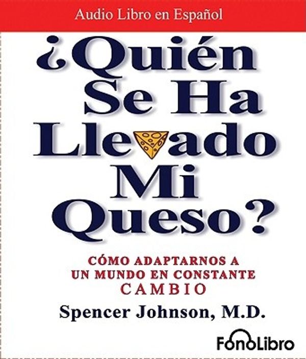 Cover Art for 9781933499796, Quien Se Ha Llevado Mi Queso: Como Adaptarnos a Un Mundo En Constante Cambio by Spencer Johnson