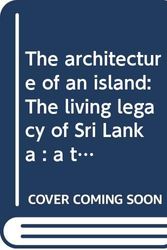 Cover Art for 9789559466000, The architecture of an island: The living legacy of Sri Lanka : a thousand years of architecture illustrated by outstanding examples of religious, public, and domestic buildings by Ronald B. Lewcock