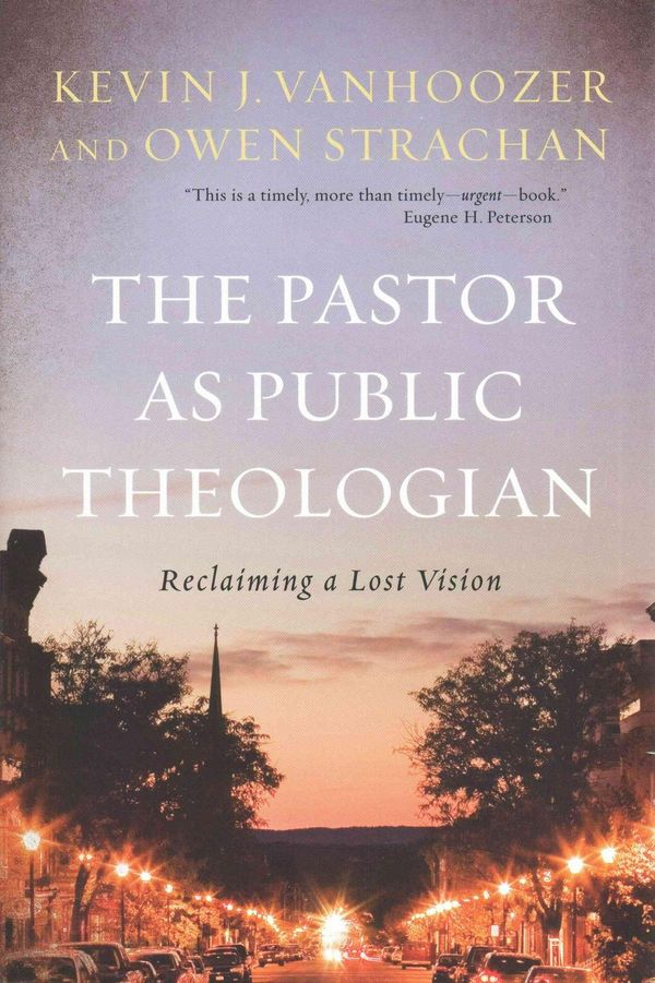 Cover Art for 9780801097713, The Pastor as Public Theologian: Reclaiming a Lost Vision by Kevin J. Vanhoozer, Owen Strachan