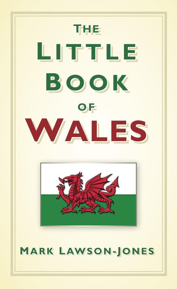 Cover Art for 9780752492971, The Little Book of Wales by Mark Lawson-Jones