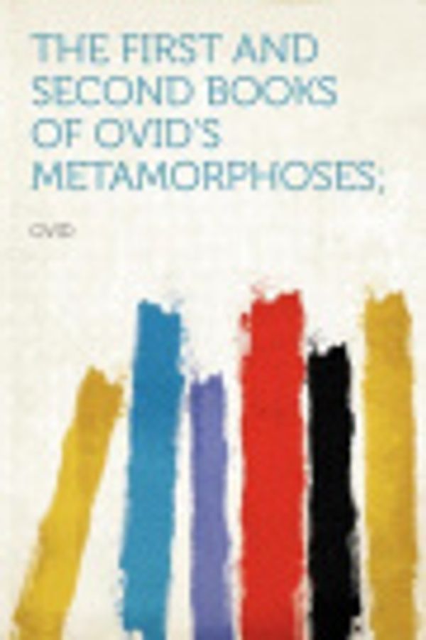 Cover Art for 9781290649698, The First and Second Books of Ovid's Metamorphoses; by Ovid