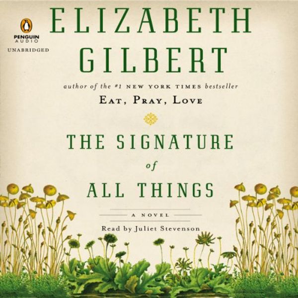 Cover Art for B00ELMRVMI, The Signature of All Things: A Novel by Elizabeth Gilbert