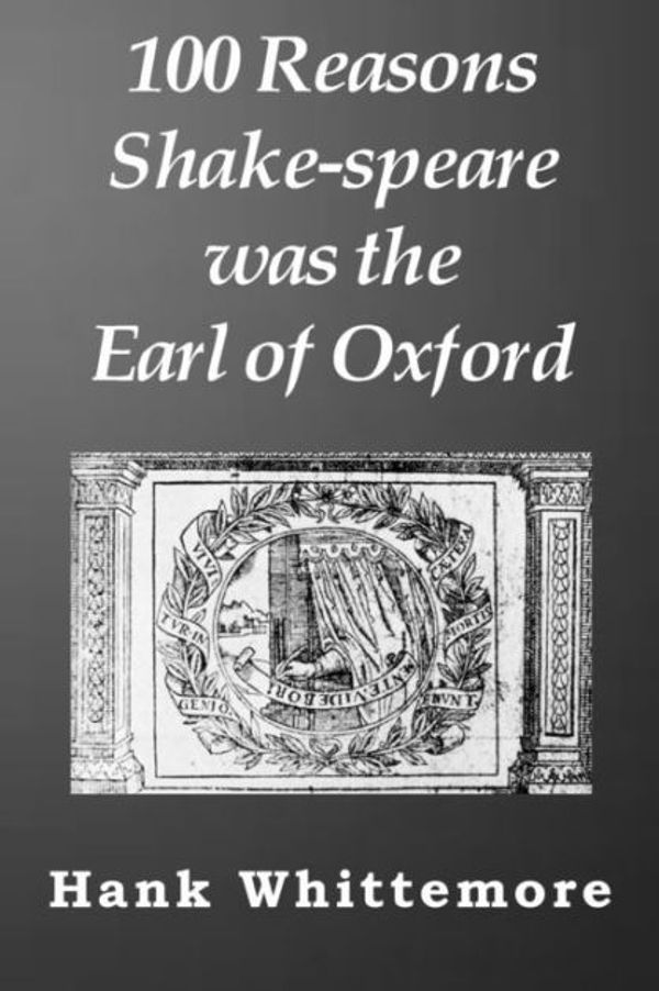 Cover Art for 9780983502777, 100 Reasons Shake-Speare Was the Earl of Oxford by Hank Whittemore