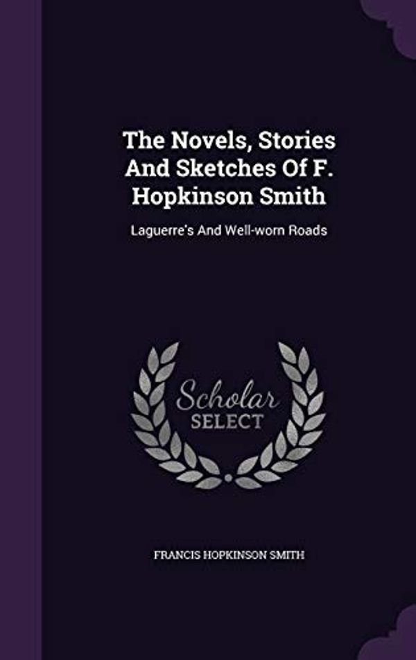 Cover Art for 9781347841211, The Novels, Stories and Sketches of F. Hopkinson Smith by Francis Hopkinson Smith