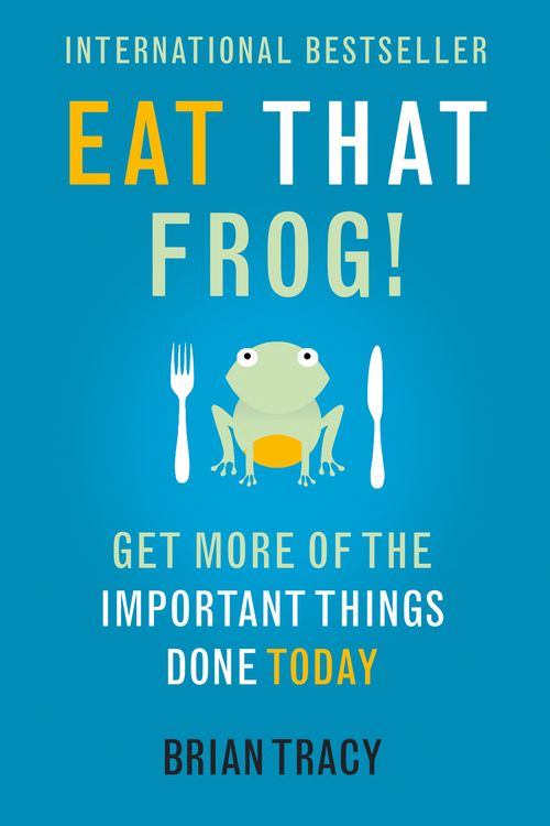 Cover Art for 9781444765427, Eat That Frog!: Get More of the Important Things Done - Today! by Brian Tracy