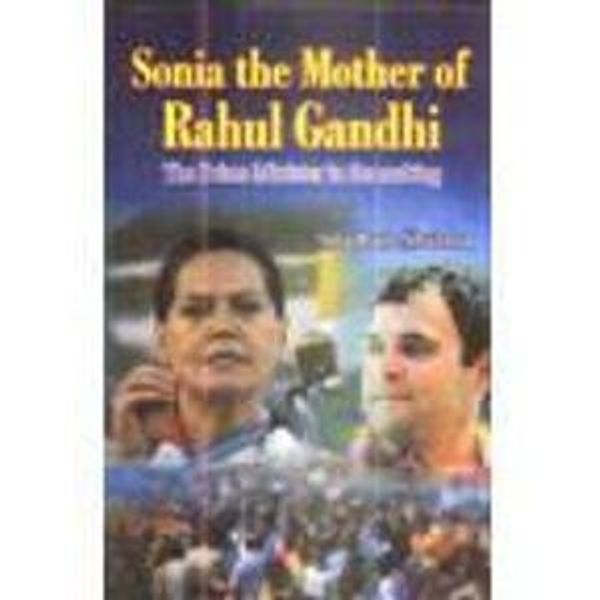 Cover Art for 9788189582555, Sonia the Mother of Rahul Gandhi by Sita Ram Sharma