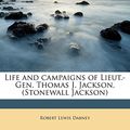 Cover Art for 9781178176827, Life and Campaigns of Lieut.-Gen. Thomas J. Jackson, (Stonewall Jackson) by Robert Lewis Dabney