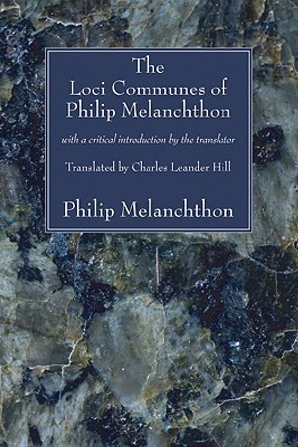 Cover Art for 9781556354458, The Loci Communes of Philip Melanchthon by Philip Melanchthon