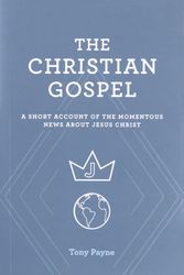 Cover Art for 9781925424775, The Christian Gospel by Tony Payne