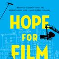 Cover Art for 9781640093508, Hope for Film: A Producer's Journey Across the Revolutions of Indie Film and Global Streaming by Ted Hope, Anthony Kaufman